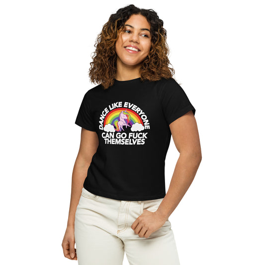 Dance Like Everyone Can Go F**k Themselves - Women’s high-waisted t-shirt