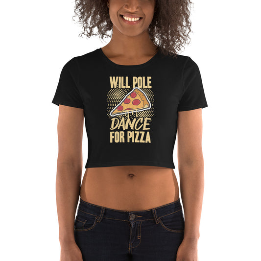 Will Pole Dance for Pizza - Women’s Crop Tee